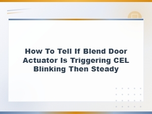 Diagnose Blend Door Actuator Triggers Cel Blinking Then Steady