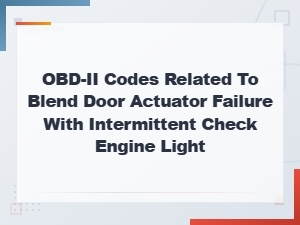 Obd-Ii Codes Related to Blend Door Actuator Failure with Intermittent Check Engine Light