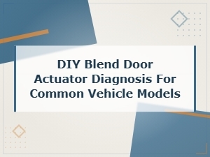 Diy Blend Door Actuator Diagnosis for Common Vehicle Models