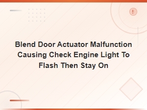 Blend Door Actuator Malfunction: Why Your Check Engine Light Flashes Then Stays on