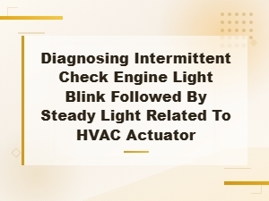 Diagnosing Blinking Then Steady Check Engine Light From a Faulty Hvac Actuator