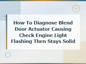 Blend Door Actuator Diagnosis: Fix Flashing Check Engine Light